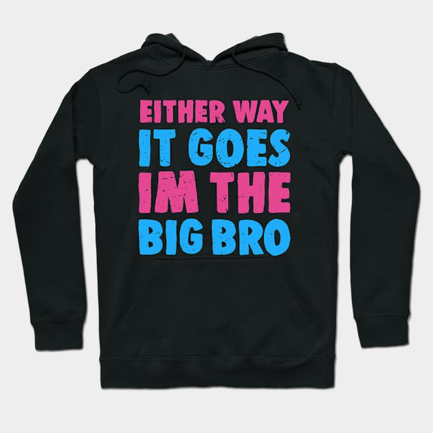 Either Way It Goes I'm The Big Bro - Funny Big Brother Gender Reveal Hoodie by BarkeranArt